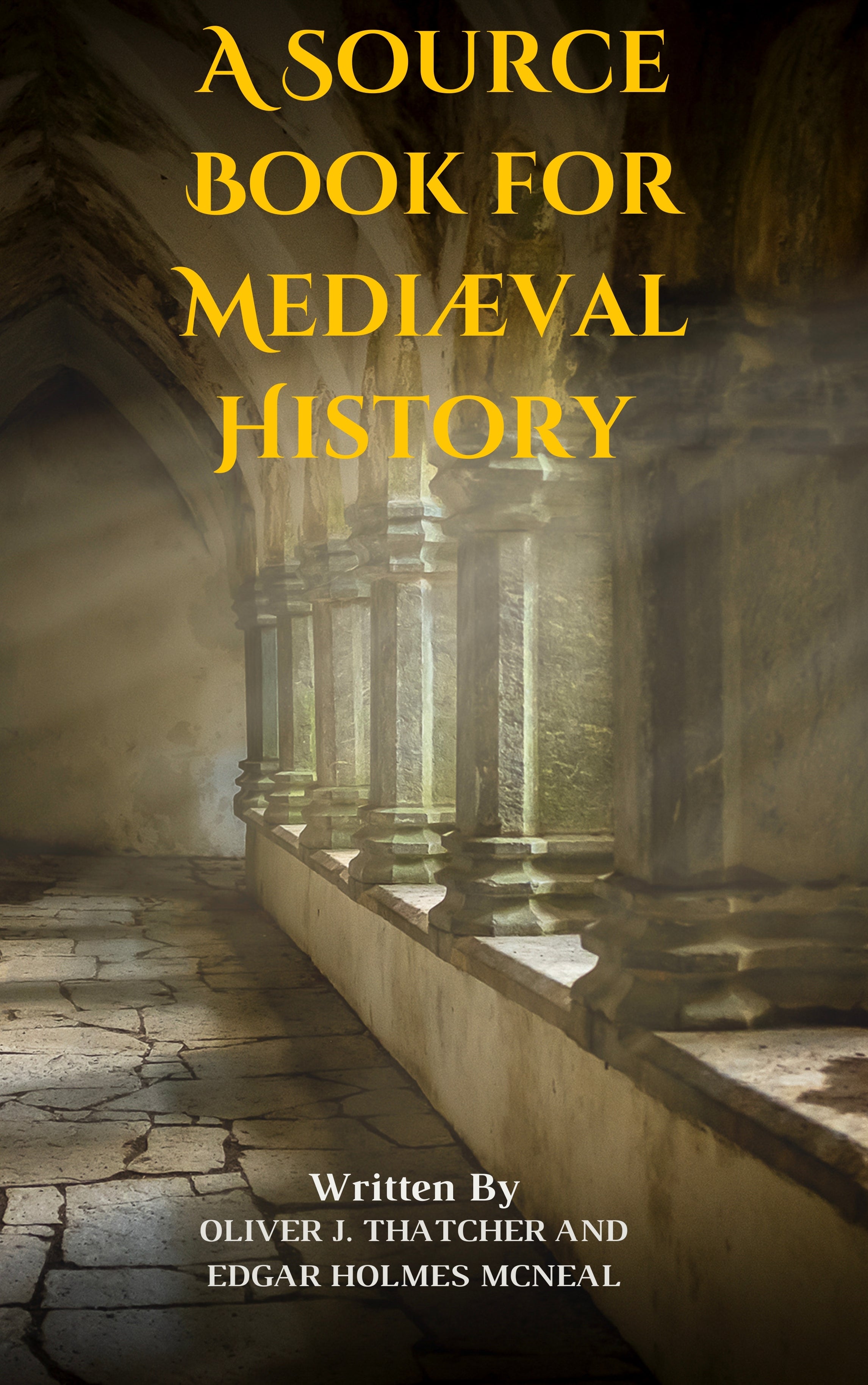 A Source Book for Mediæval History by Oliver J. Thatcher and Edgar Hol ...