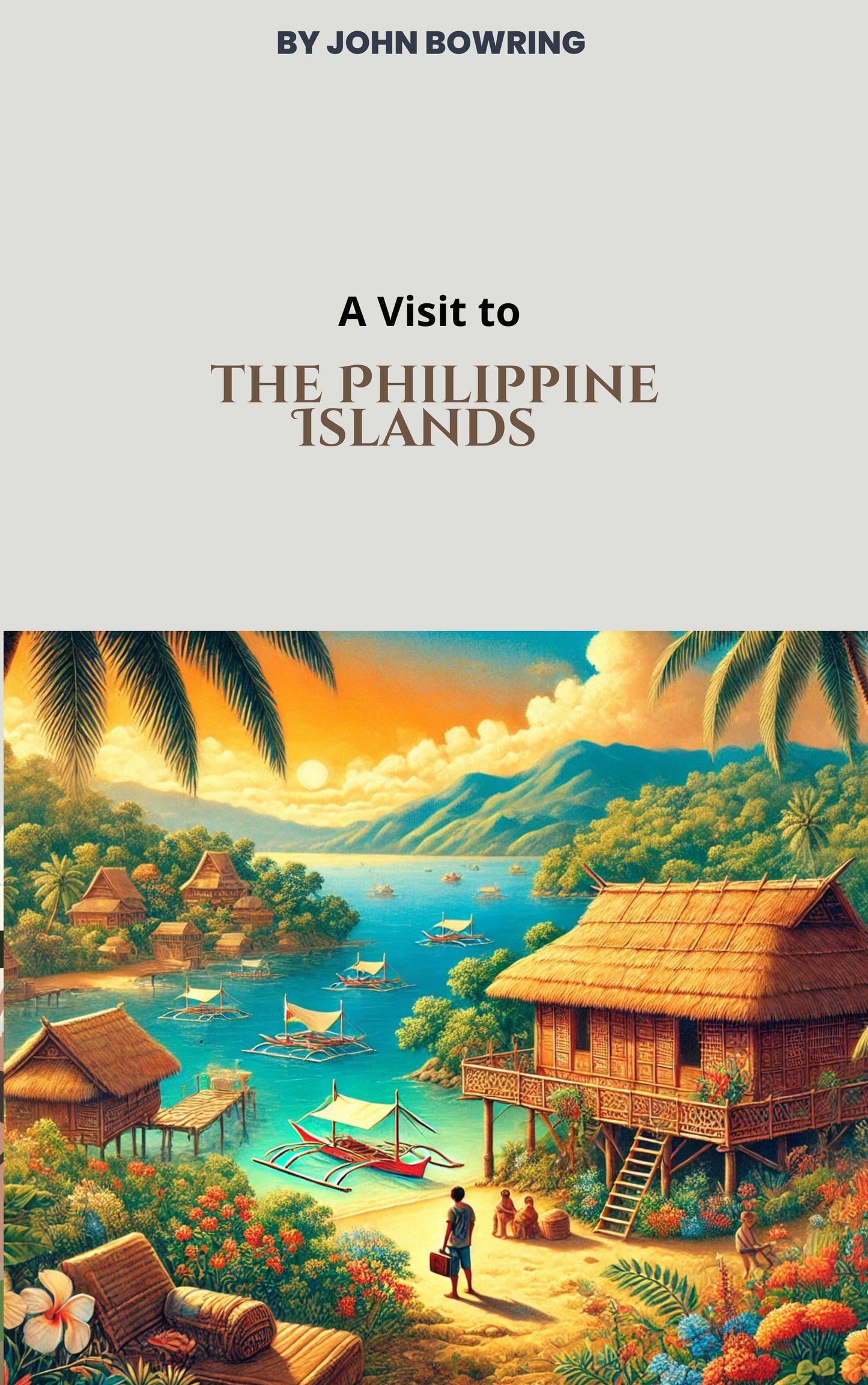 A Visit to the Philippine Islands by John Bowring